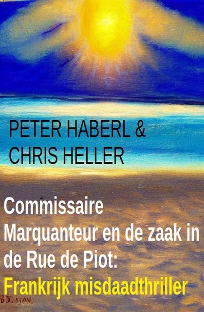 Commissaire Marquanteur en de zaak in de Rue de Piot: Frankrijk misdaadthriller, Chris Heller, Peter Haberl