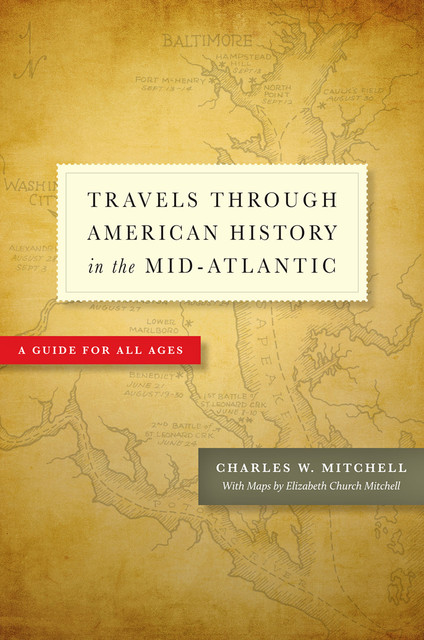 Travels Through American History in the Mid-Atlantic, Elizabeth Mitchell, Charles W. Mitchell