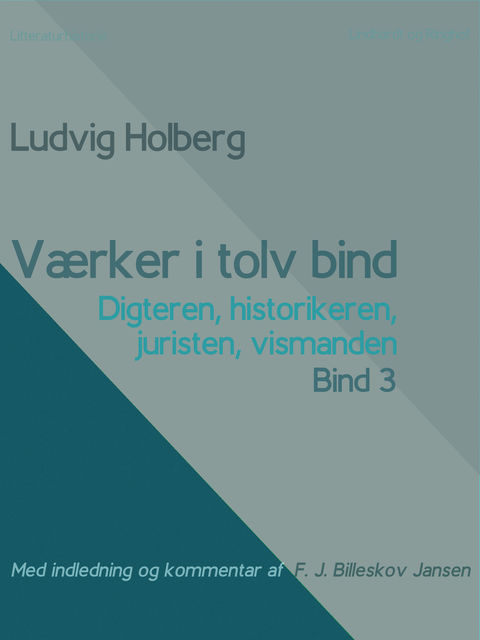 Værker i tolv bind 3 : digteren, historikeren, juristen, vismanden, Ludvig Holberg, F.J. Billeskov Jansen