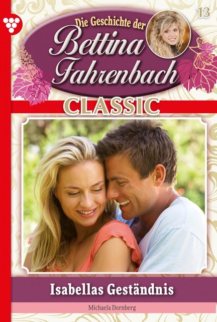 Bettina Fahrenbach Classic 13 – Liebesroman, Michaela Dornberg