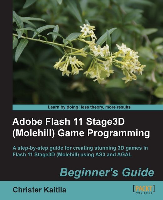 Adobe Flash 11 Stage3D (Molehill) Game Programming, Christer Kaitila