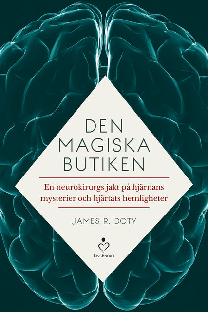 Den magiska butiken – en neurokirurgs jakt på hjärnans mysterier och hjärta, James R. Doty