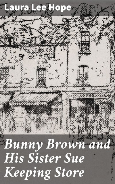 Bunny Brown and His Sister Sue Keeping Store, Laura Lee Hope