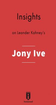 Insights on Leander Kahney's Jony Ive, Instaread