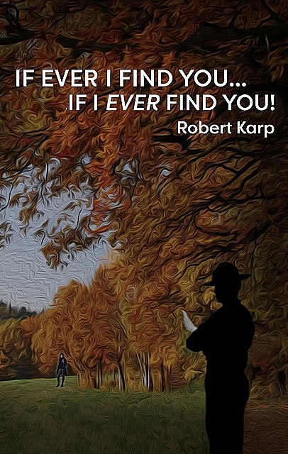 IF EVER I FIND YOU…IF I EVER FIND YOU, Robert Karp
