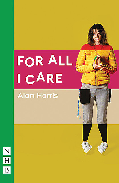 For All I Care (NHB Modern Plays), Alan Harris