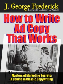 How to Write Ad Copy That Works, J. George Frederick