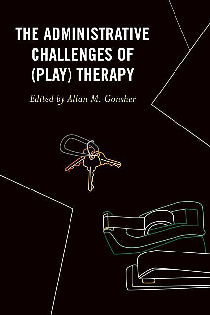 The Administrative Challenges of (Play) Therapy, Amanda Gurock, Amy Badding, Amy Hyken-Lande, Jacquelyn Thompson, Julie Plunkett, Yeshim Oz