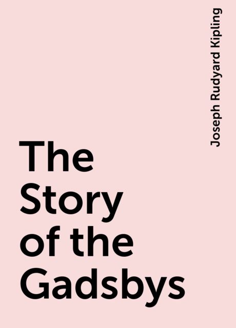 The Story of the Gadsbys, Joseph Rudyard Kipling