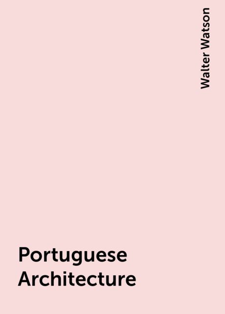 Portuguese Architecture, Walter Watson