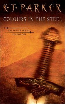 Colours in the Steel, K.J.Parker