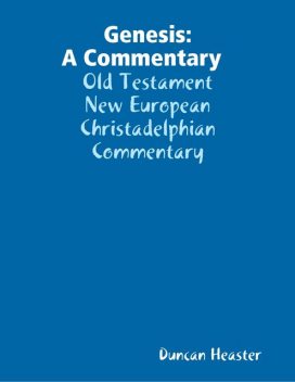 Genesis: A Commentary Old Testament New European Christadelphian Commentary, Duncan Heaster