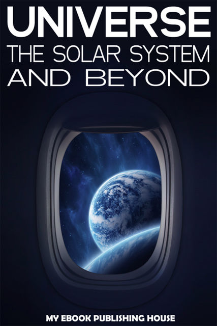 Universe: The Solar System and Beyond, My Ebook Publishing House