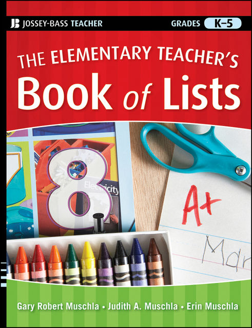 The Elementary Teacher's Book of Lists, Gary Robert Muschla, Judith A.Muschla, Erin Muschla