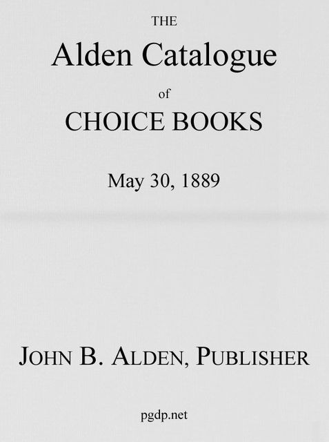 The Alden Catalogue of Choice Books, May 30, 1889, John B. Alden