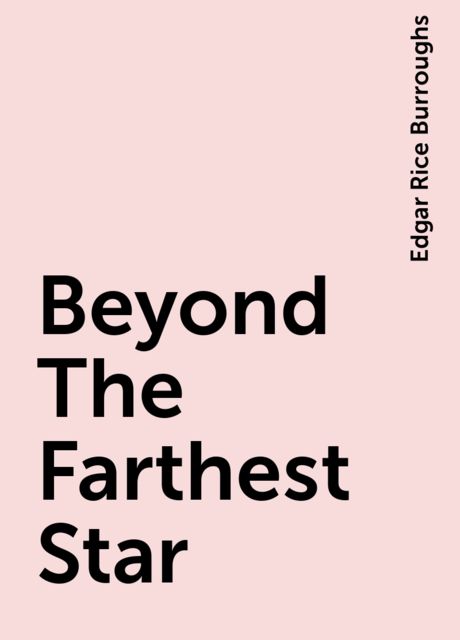 Beyond The Farthest Star, Edgar Rice Burroughs