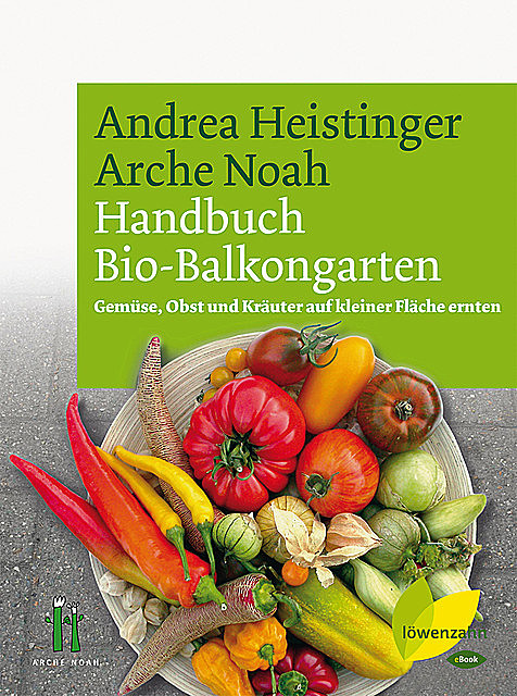 Handbuch Bio-Balkongarten, Andrea Heistinger, Verein Arche Noah