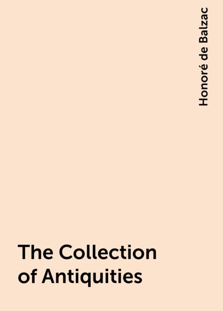 The Collection of Antiquities, Honoré de Balzac