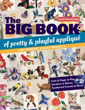 Big Book of Pretty & Playful Appliqué, Carol Armstrong