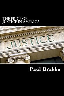 The Price of Justice in America, Paul Brakke