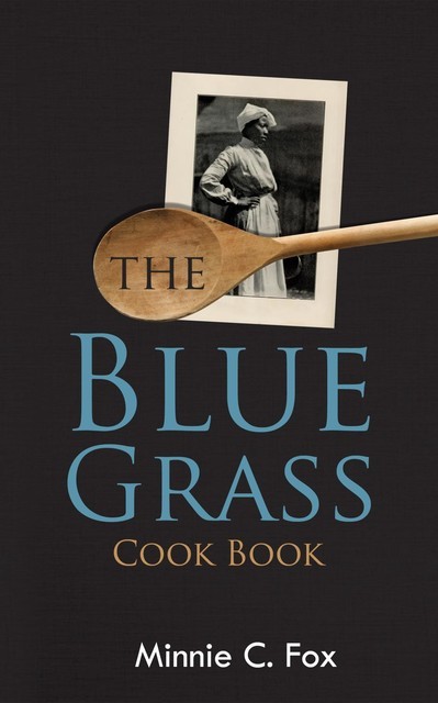 The Blue Grass Cook Book, Minnie C. Fox