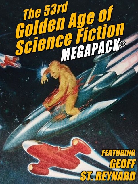 The 53rd Golden Age of Science Fiction MEGAPACK, Geoff St.Reynard