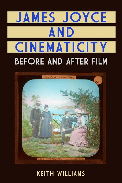 James Joyce and Cinematicity, Keith Williams