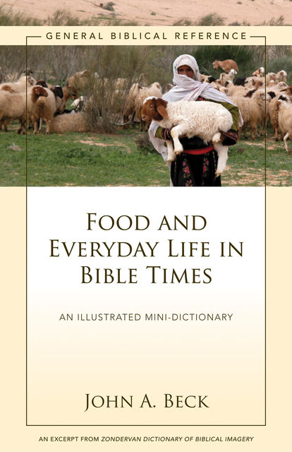 Food and Everyday Life in Bible Times, John A. Beck