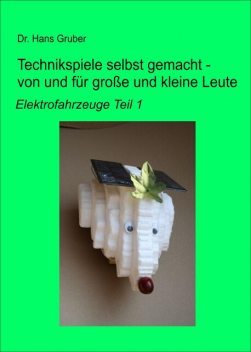 Technikspiele selbst gemacht – von und für große und kleine Leute, Hans Gruber