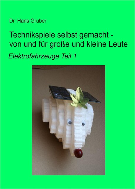 Technikspiele selbst gemacht – von und für große und kleine Leute, Hans Gruber