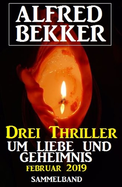 Drei Thriller um Liebe und Geheimnis Februar 2019, Alfred Bekker