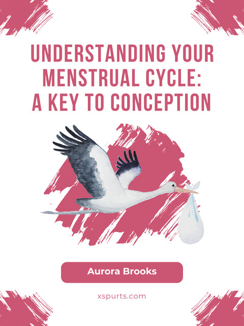 Understanding Your Menstrual Cycle- A Key to Conception, Aurora Brooks