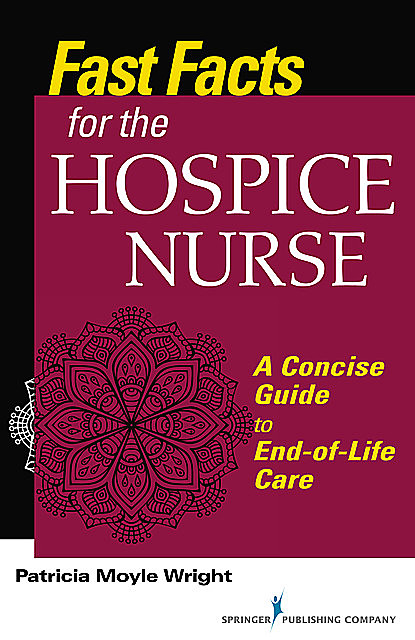Fast Facts for the Hospice Nurse, Patricia Wright