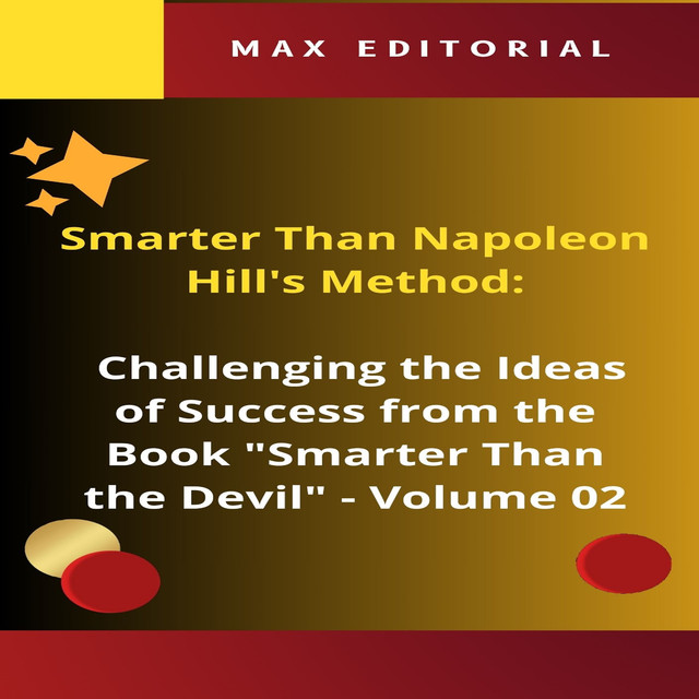 Smarter Than Napoleon Hill's Method: Challenging Ideas of Success from the Book “Smarter Than the Devil” – Volume 02, Max Editorial