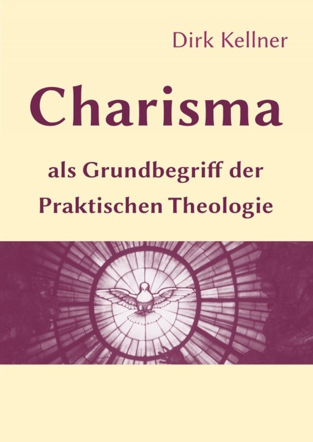 Charisma als Grundbegriff der Praktischen Theologie, Dirk Kellner