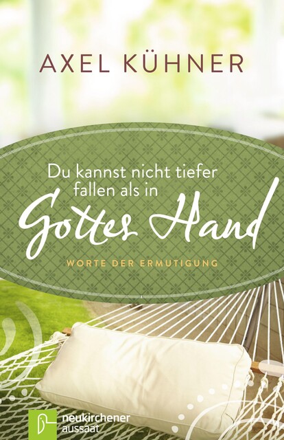 Du kannst nicht tiefer fallen als in Gottes Hand, Axel Kühner