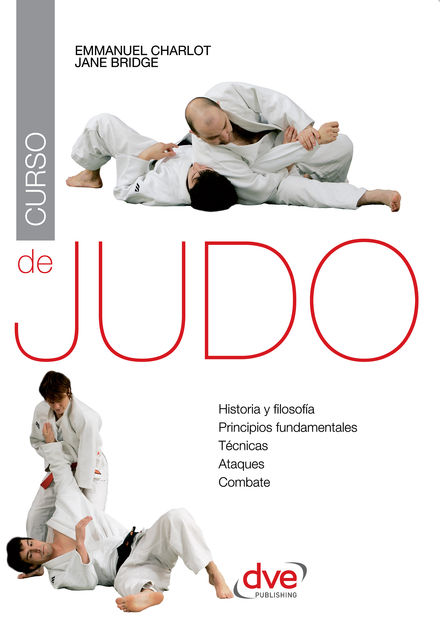 Curso de judo. Historia y filosofia, principios fundamentales, tecnicas, ataques, combate, Emmanuel Charlot, Jane Bridge