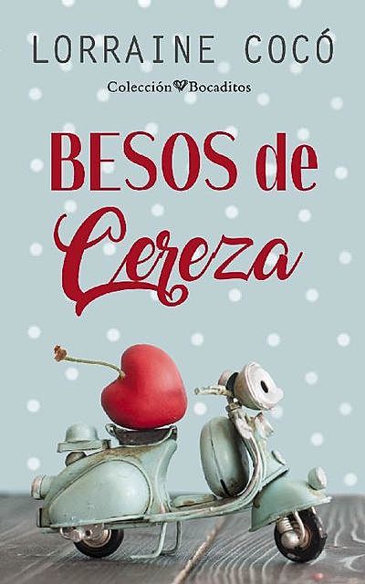 Besos de cereza (Colección Bocaditos), Lorraine Cocó