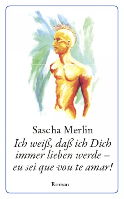 Ich weiß, daß ich Dich immer lieben werde – eu sei que vou te amar, Sascha Merlin