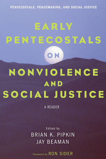 Early Pentecostals on Nonviolence and Social Justice, Brian K. Pipkin