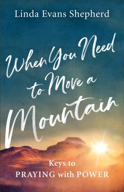 When You Need to Move a Mountain, Linda Evans Shepherd