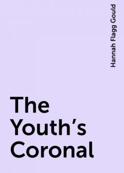 The Youth's Coronal, Hannah Flagg Gould