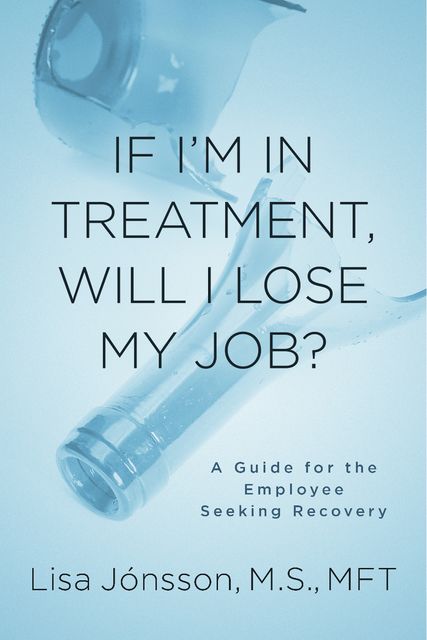 If I’m In Treatment, Will I Lose My Job?, Lisa Jonsson