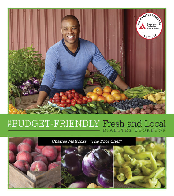 The Budget-Friendly Fresh and Local Diabetes Cookbook, Charles Mattocks