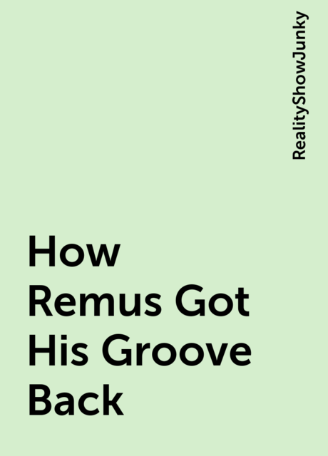 How Remus Got His Groove Back, RealityShowJunky