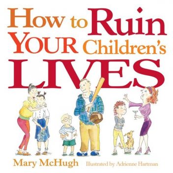 How to Ruin Your Children's Lives, Mary McHugh