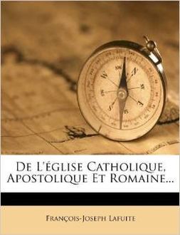 De La Iglesia Católica, Apostólica Y Romana, François-Joseph Lafuite