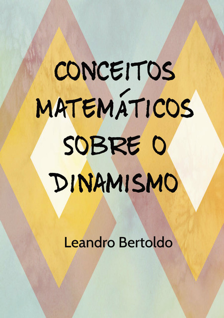 Conceitos Matemáticos Sobre o Dinamismo, Leandro Bertoldo