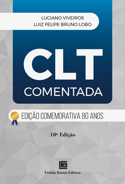 CLT Comentada: Edição Comemorativa 80 anos – 10ª ED, Luciano Viveiros, Luiz Felipe Bruno Lobo