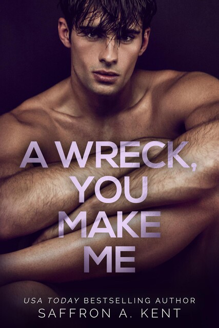 A Wreck, You Make Me : A Dark Forbidden Bully Romance, Saffron A. Kent